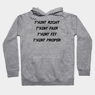 t'aint right t'aint fair t'aint fit t'aint proper Hoodie